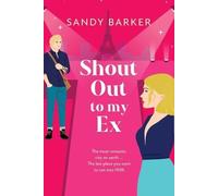 Shout Out To My Ex: A completely hilarious, enemies to lovers romantic comedy from Sandy Barker (The Ever After Agency, 2)