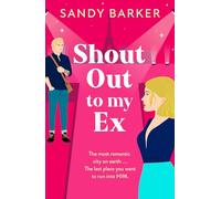 Shout Out To My Ex: A completely hilarious, enemies to lovers romantic comedy from Sandy Barker (The Ever After Agency, 2)