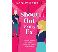 Shout Out To My Ex: A completely hilarious, enemies to lovers romantic comedy from Sandy Barker (The Ever After Agency, 2)