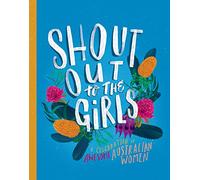 Shout Out to the Girls: A Celebration of Awesome Australian Women