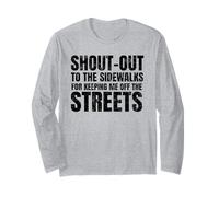 Shout Out to The Sidewalks for Keeping Me Off The Streets Long Sleeve T-Shirt