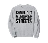 Shout Out To The Sidewalks For Keeping Me Off The Streets Sweatshirt