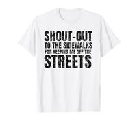 Shout Out to The Sidewalks for Keeping Me Off The Streets T-Shirt