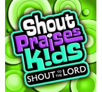 Shout Praises Kids - Shout To The Lord
