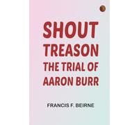 Shout Treason: The Trial of Aaron Burr
