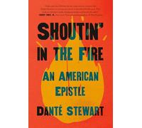 Shoutin' in the Fire: An American Epistle