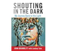 Shouting in the Dark: My Journey Back To The Light