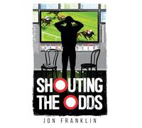 Shouting The Odds: A Horse Racing Drama of Risk and Escape: 1 (The Andy Cooper)