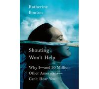 Shouting Won't Help: Why I-And 50 Million Other Americans-Can't Hear You