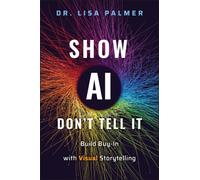 Show AI-Don't Tell It : Build Buy-In with Visual Storytelling