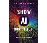 Show AI-Don't Tell It : Build Buy-In with Visual Storytelling