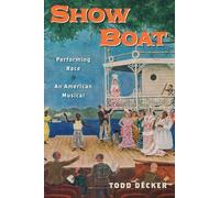 Show Boat: Performing Race in an American Musical (Broadway Legacies)