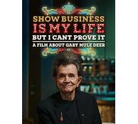 Show Business Is My Life, But I Can't Prove It (A Film About Gary Mule Deer)