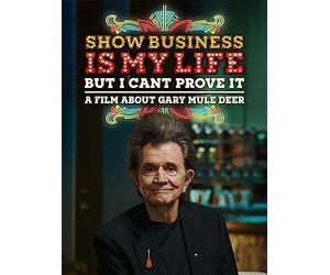 Show Business Is My Life, But I Can't Prove It (A Film About Gary Mule Deer)