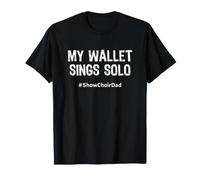 Show Choir Dad My Wallet Sings Solo Funny T-Shirt