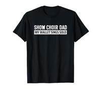 Show Choir Dad My Wallet Sings Solo Funny T-Shirt