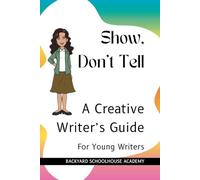 Show, Don't Tell: A Creative Writer's Guide (Creative Writing For Young Writers)