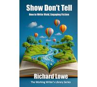 Show Don't Tell: How to Write Vivid, Engaging Fiction (The Working Writer's Library Series)