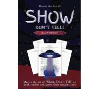 Show, Don't Tell - Sci-fi Writer's Edition: 50 Exercises to help Sci-Fi Writers to Master the Art of 'Show, Don't Tell' to Hook Readers and Ingnite Their Imaginations