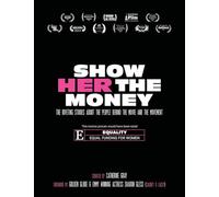 Show Her The Money: The Riveting Stories About the People Behind the Movie and the Movement