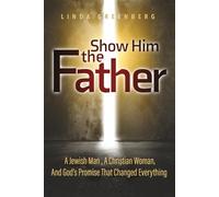 Show Him the Father: A Jewish Man, A Christian Woman, And God's Promise That Changed Everything