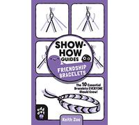 Show-How Guides: Friendship Bracelets: The 10 Essential Bracelets Everyone Should Know!