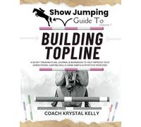 Show Jumping Guide to Building Topline: A 28 Day Training Plan & Workbook to Help Improve Your Horse Riding Jumping Skills Using Simple & Effective ... Step-By-Step Training Plans & Exercises)