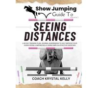 Show Jumping Guide to Seeing Distances: A 28 Day Training Plan & Workbook to Help Improve Your Horse Riding Jumping Skills Using Simple & Effective ... Step-By-Step Training Plans & Exercises)