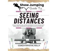 Show Jumping Guide to Seeing Distances: A 28 Day Training Plan & Workbook to Help Improve Your Horse Riding Jumping Skills Using Simple & Effective ... Step-By-Step Training Plans & Exercises)