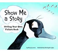 Show Me a Story: Writing Your Own Picture Book (Writer's Toolbox)