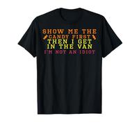 Show Me Candy Then I Get in The Van I'm Not an Idiot Creepy T-Shirt