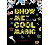 Show Me Cool Magic: Choose your tricks… build your act… wow your fans!: A guide to creating and performing your own show: 1