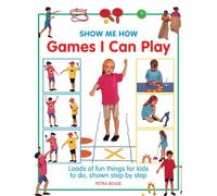 Show Me How: Games I Can Play: Loads of Fun Things for Kids to Do, Shown Step by Step