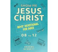 Show Me Jesus Christ: Boys' Devotional for Ages 08 to 12 (Kids Devotional Books ages 8-12)