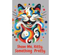 Show Me, Kitty, Something Pretty: Motivation Journal, Notebook for Everyone, Journal, Lined Notebook, Gift for Cat Lovers, Notebook, Undated Planner, Project Book
