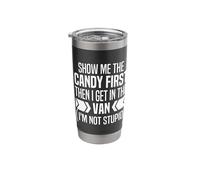 Show Me The Candy First Before I Get Into The Van Funny Stainless Steel Insulated Tumbler