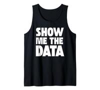 Show Me The Data Data Analyst Statistics Science STEM Humor Tank Top