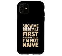 Show Me The Details First Then We Talk I'm Not Naive Case for iPhone 11