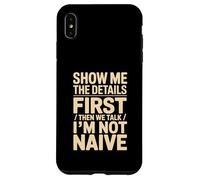Show Me The Details First Then We Talk I'm Not Naive Case for iPhone XS Max