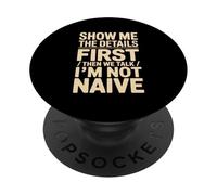Show Me The Details First Then We Talk I'm Not Naive PopSockets Adhesive PopGrip
