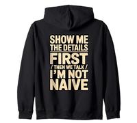 Show Me The Details First Then We Talk I'm Not Naive Zip Hoodie