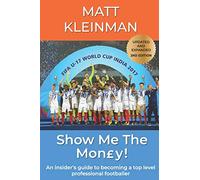 Show Me The Mon£y!: An insider's guide to becoming a top level professional footballer