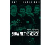 Show Me The Mon£y!: An insider's guide to becoming a top level professional footballer: Volume 1
