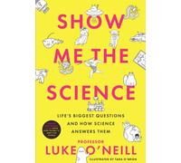 Show Me the Science : Life’s Biggest Questions and How Science Answers Them