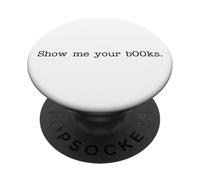 Show Me Your B00ks Phrase Funny Books Reading Meme Humor PopSockets Adhesive PopGrip