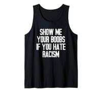 Show Me Your Boobs If You Hate Racism Tank Top