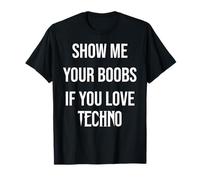 Show me your boobs if you love techno funny music rave T-Shirt