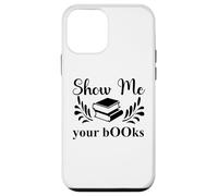 Show Me Your Books Smutty Book Lover Reading Smutt Bookish Case for iPhone 12 mini