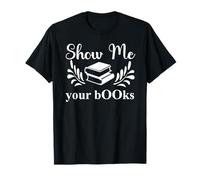 Show Me Your Books Smutty Book Lovers Reading Smutt Bookish T-Shirt