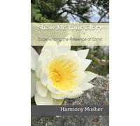 Show Me Your Glory: Experiencing the Presence of Christ